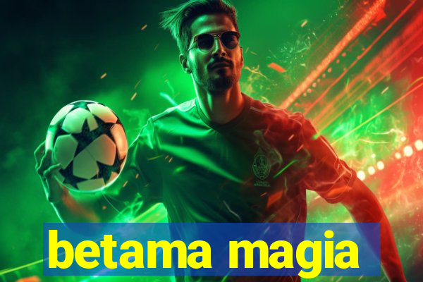 betama magia