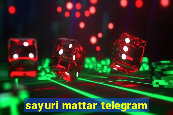 sayuri mattar telegram