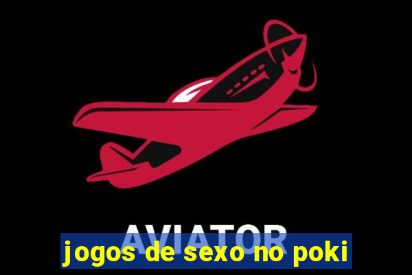 jogos de sexo no poki