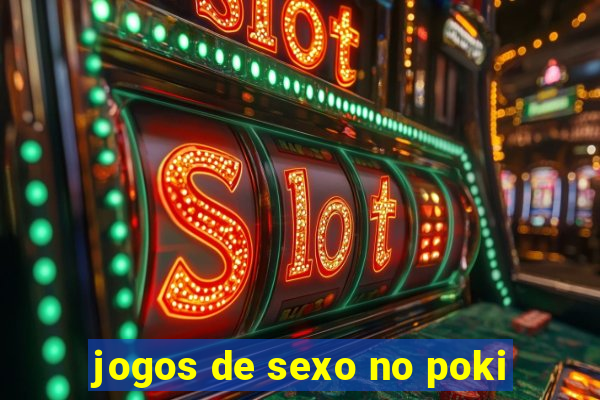 jogos de sexo no poki