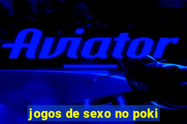 jogos de sexo no poki