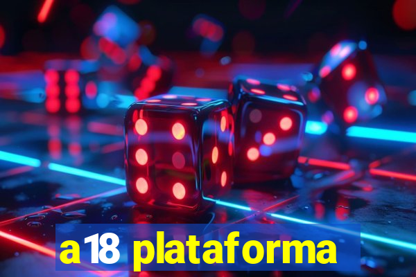 a18 plataforma