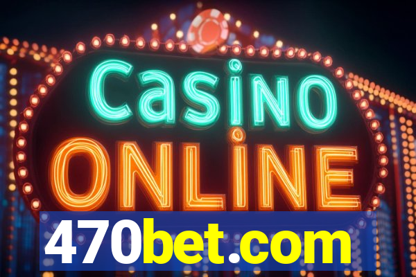 470bet.com