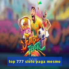 top 777 slots paga mesmo