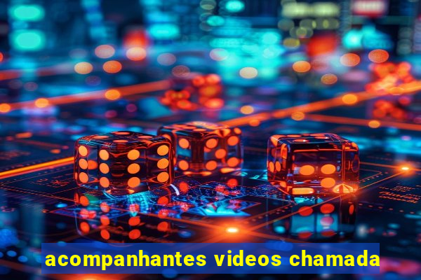 acompanhantes videos chamada