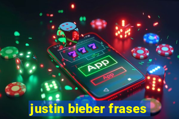 justin bieber frases