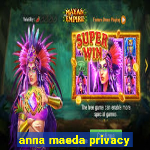 anna maeda privacy