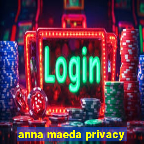 anna maeda privacy