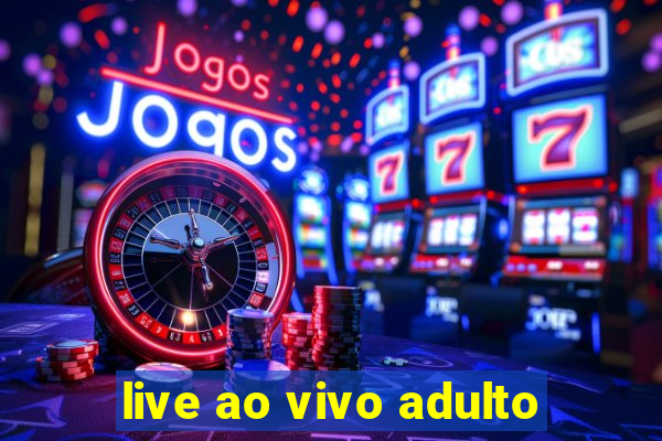 live ao vivo adulto