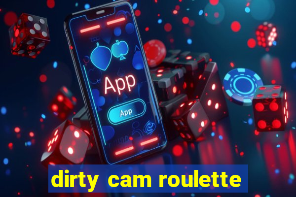 dirty cam roulette