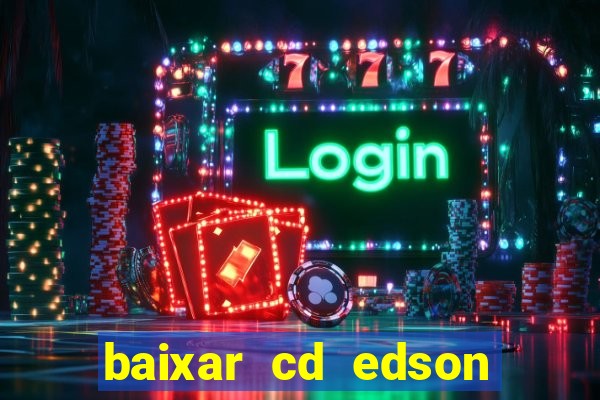 baixar cd edson gomes as melhores