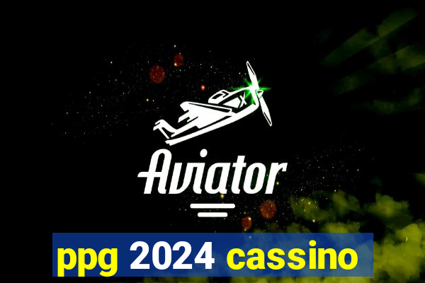 ppg 2024 cassino