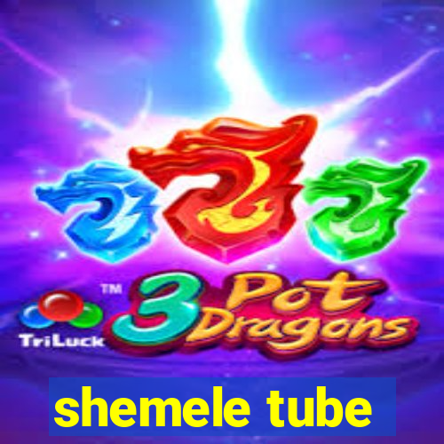 shemele tube