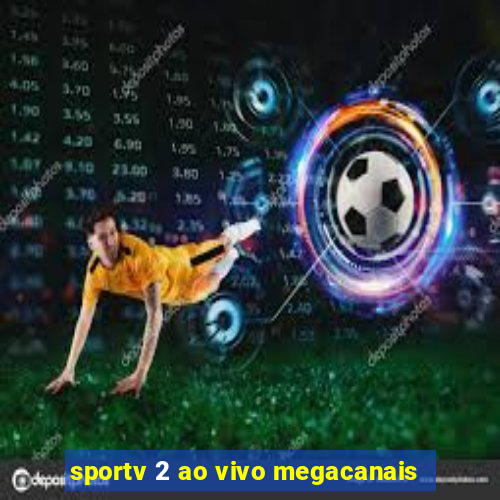 sportv 2 ao vivo megacanais