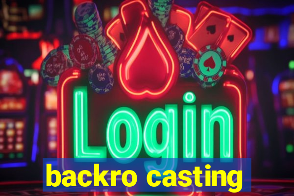 backro casting