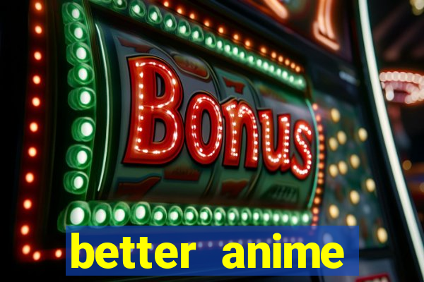 better anime download apk