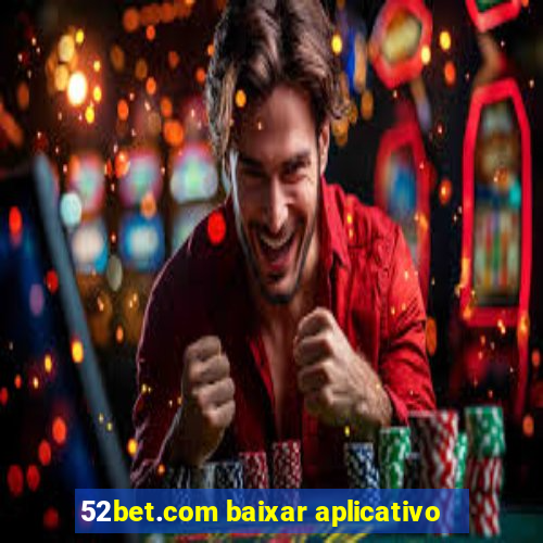 52bet.com baixar aplicativo