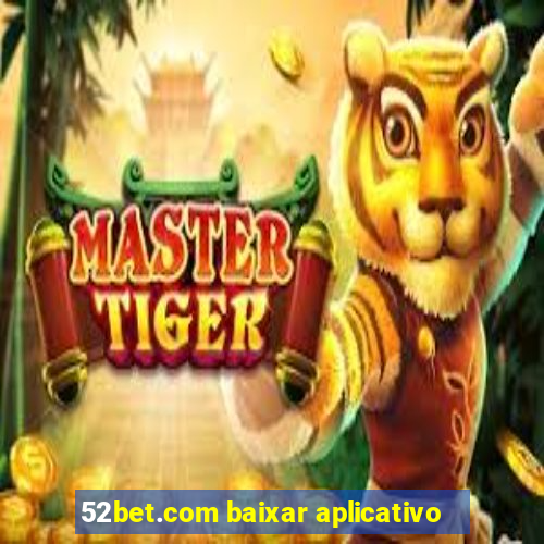 52bet.com baixar aplicativo