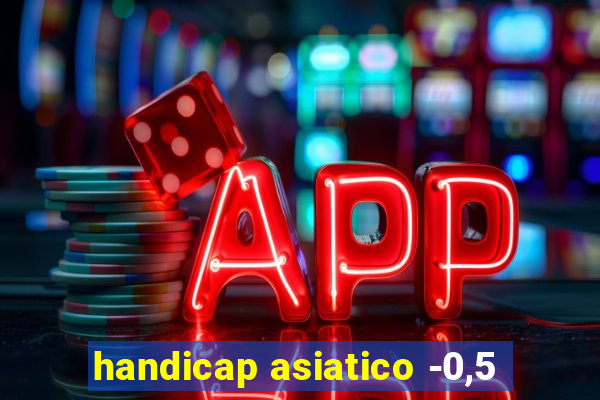 handicap asiatico -0,5