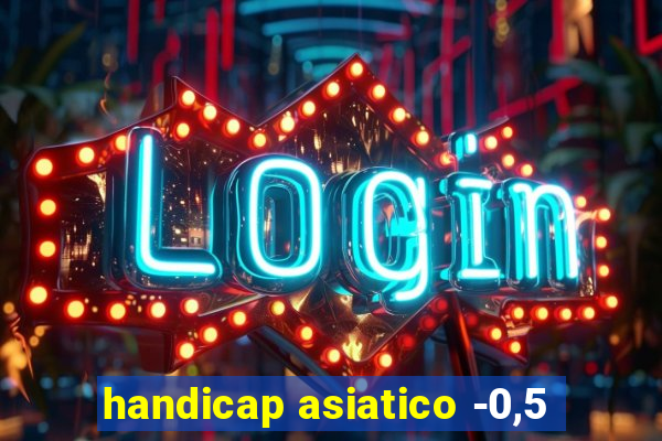 handicap asiatico -0,5