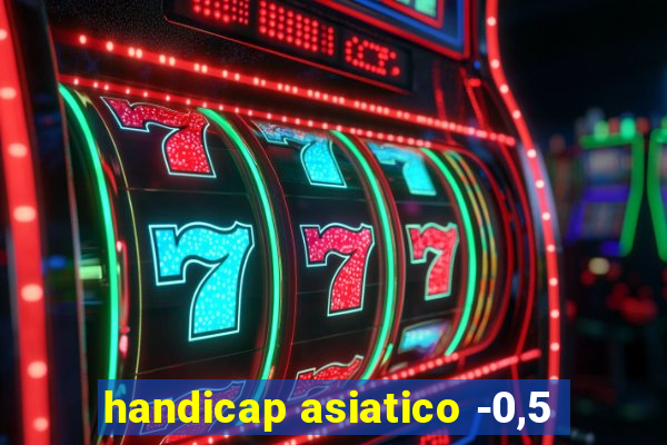 handicap asiatico -0,5