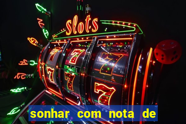 sonhar com nota de 200 reais jogo do bicho