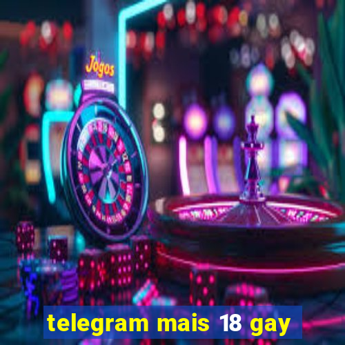 telegram mais 18 gay