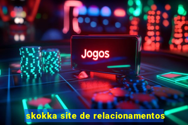 skokka site de relacionamentos