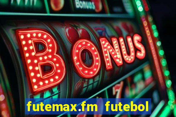 futemax.fm futebol ao vivo