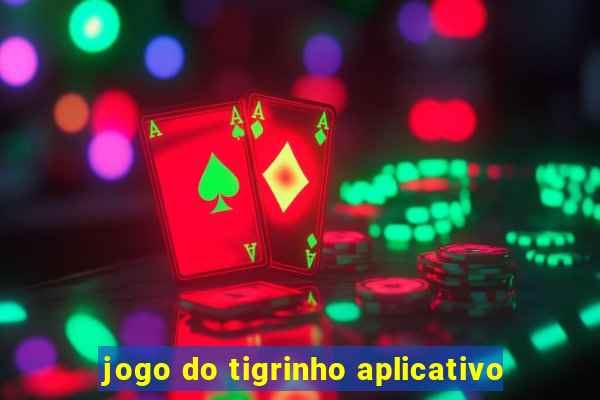 jogo do tigrinho aplicativo