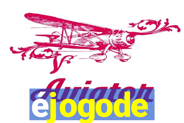 éjogode