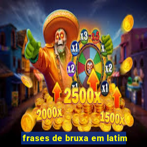 frases de bruxa em latim