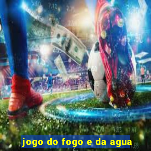 jogo do fogo e da agua