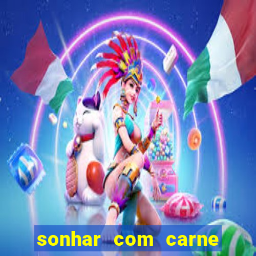 sonhar com carne assada jogo do bicho