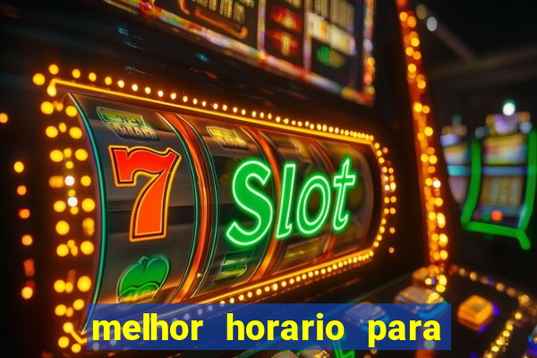 melhor horario para jogar brabet