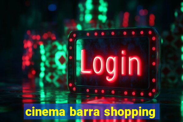 cinema barra shopping