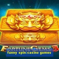 funny spin:casino games