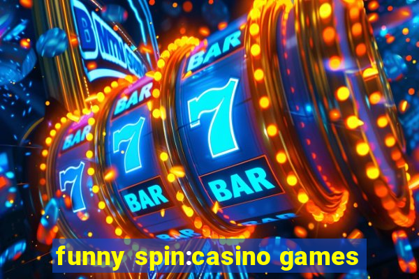 funny spin:casino games