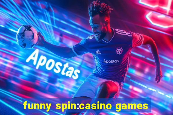 funny spin:casino games