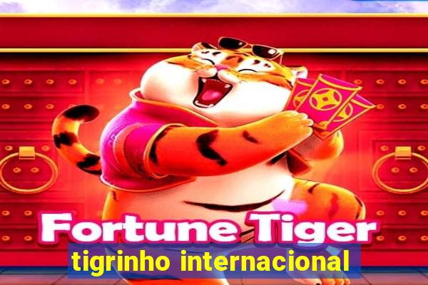 tigrinho internacional