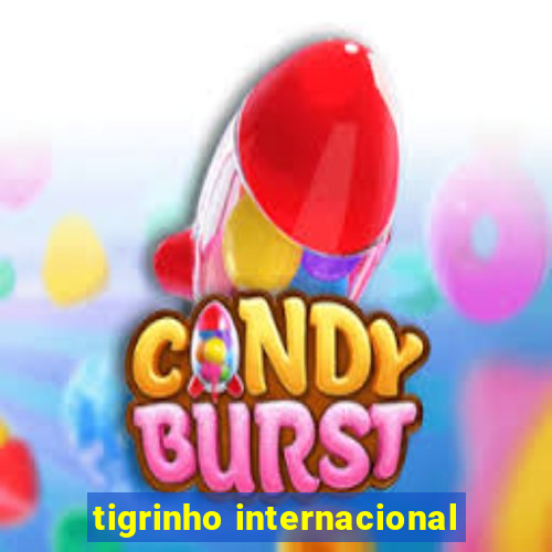 tigrinho internacional