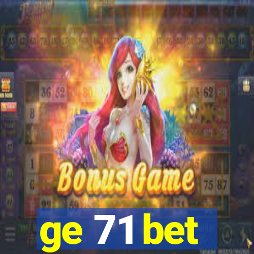 ge 71 bet