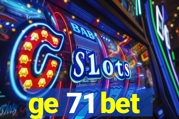 ge 71 bet