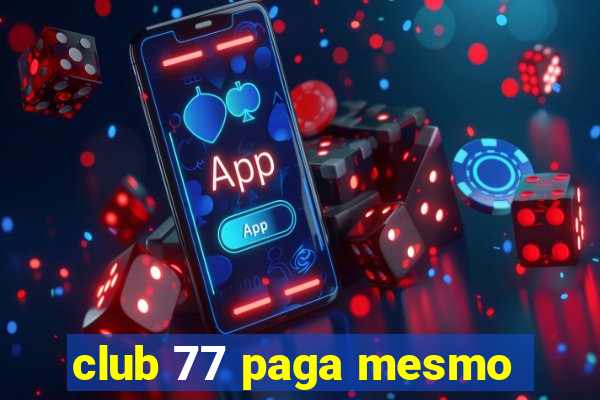 club 77 paga mesmo