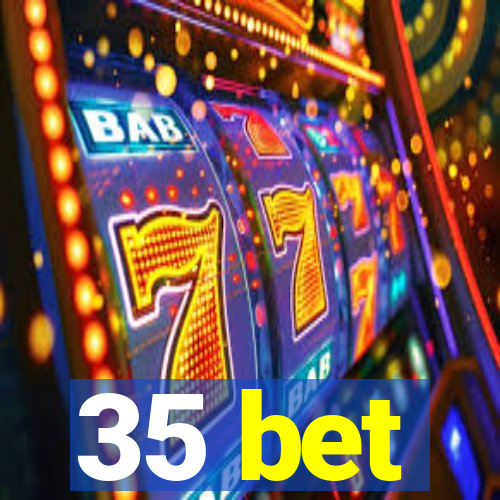 35 bet