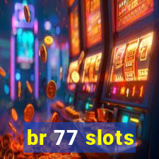 br 77 slots