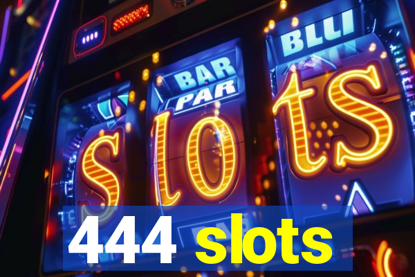 444 slots