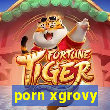 porn xgrovy