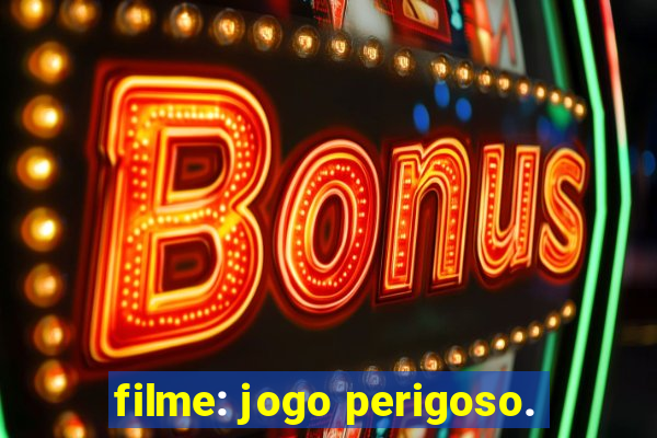 filme: jogo perigoso.