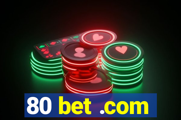 80 bet .com